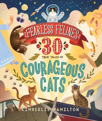 Fearless felines : 30 true tales of courageous cats /