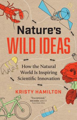Nature's wild ideas : how the natural world is inspiring scientific innovation /