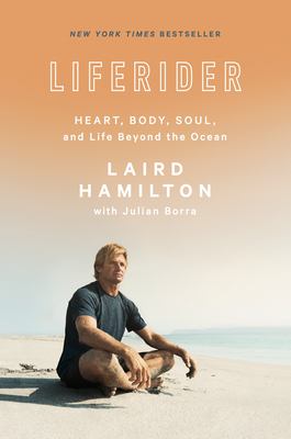 Liferider : heart, body, soul, and life beyond the ocean /