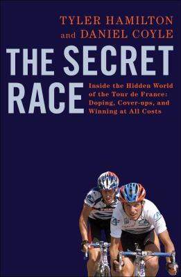 The secret race : inside the hidden world of the Tour de France : doping, cover-ups, and winning at all costs /