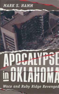 Apocalypse in Oklahoma : Waco and Ruby Ridge revenged /