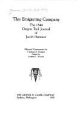 This emigrating company : the 1844 Oregon Trail journal of Jacob Hammer /