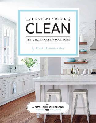 The complete book of clean : tips & techniques for your home /