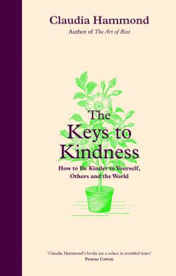 The keys to kindness : how to be kinder to yourself, others and the world /