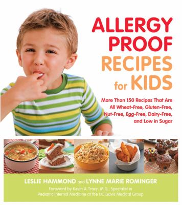 Allergy-proof recipes for kids : more than 150 recipes that are all wheat-free, gluten-free, nut-free, egg-free, dairy-free, and low in sugar /