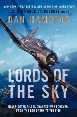 Lords of the sky : fighter pilots and air combat, from the Red Baron to the F-16 /