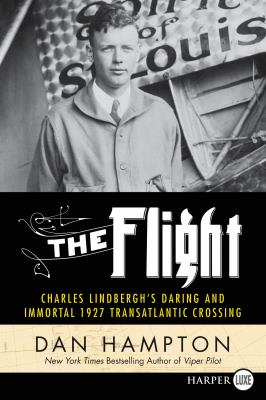 The flight : [large type] Charles Lindbergh's daring and immortal 1927 transatlantic crossing /