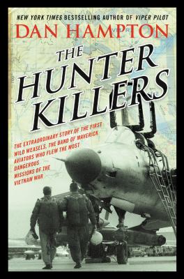 The hunter killers [large type] : the extraordinary story of the first Wild Weasels, the band of maverick aviators who flew the most dangerous missions of the Vietnam War /
