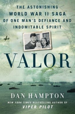 Valor : the astonishing World War II saga of one man's defiance and indomitable spirit /