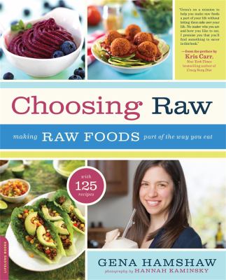 Choosing raw : making raw foods part of the way you eat /