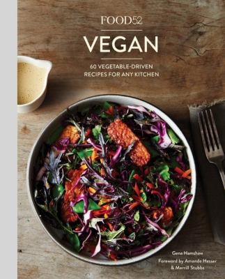 Food52 vegan : 60 vegetable-driven recipes for any kitchen /