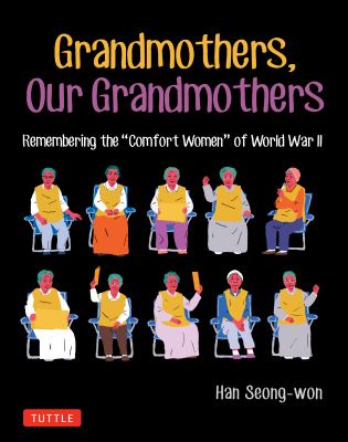 Grandmothers, our grandmothers : remembering the "comfort women" of World War II /