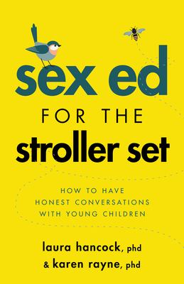 Sex ed for the stroller set : how to have honest conversations with young children /