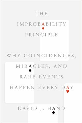 The improbability principle : why coincidences, miracles, and rare events happen every day /