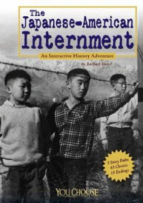 The Japanese American internment : an interactive history adventure /