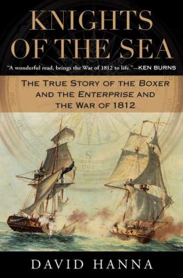 Knights of the sea : the true story of the Boxer and the Enterprise and the War of 1812 /