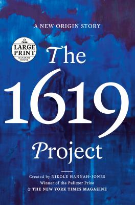 The 1619 Project : [large type] a new origin story /