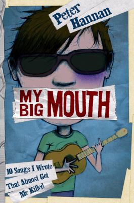My big mouth : 10 songs I wrote that almost got me killed /