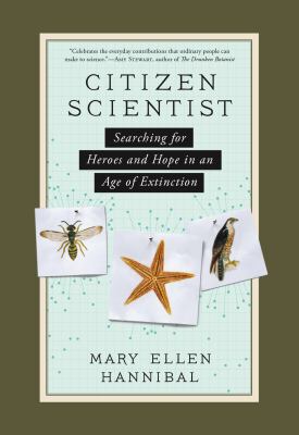 Citizen scientist : searching for heroes and hope in an age of extinction /