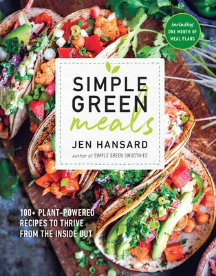 Simple green meals : 100+ plant-powered recipes to thrive from the inside out /