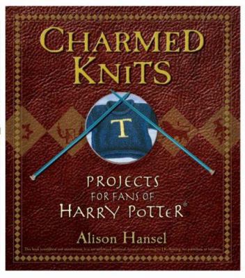 Charmed knits : projects for fans of Harry Potter /