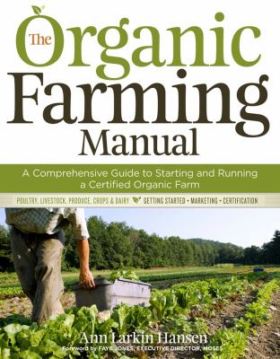 The organic farming manual : a comprehensive guide to starting and running a certified organic farm /