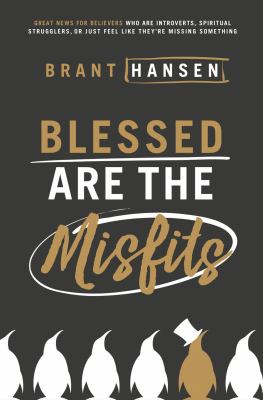 Blessed are the misfits : great news for believers who are introverts, spiritual strugglers, or just feel like they're missing something /