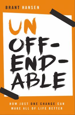 Unoffendable : how just one change can make all of life better /