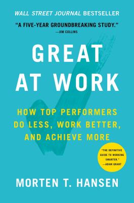 Great at work : how top performers do less, work better, and achieve more /
