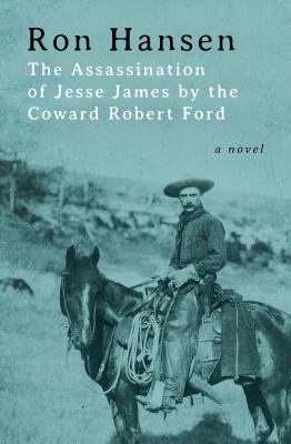 Assassination of jesse james by the coward robert ford [ebook] : A novel.