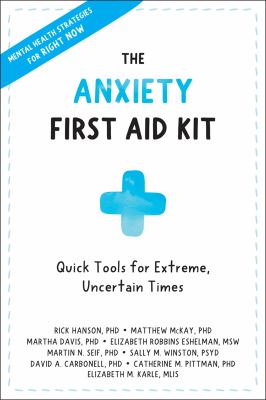 The anxiety first aid kit : quick tools for extreme, uncertain times /
