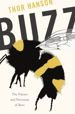 Buzz : the nature and necessity of bees /