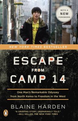 Escape from Camp 14 : one man's remarkable odyssey from North Korea to freedom in the west /