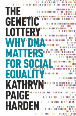 The genetic lottery : why DNA matters for social equality /