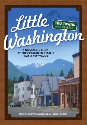 Little Washington : a nostalgic look at the Evergreen State's smallest towns /