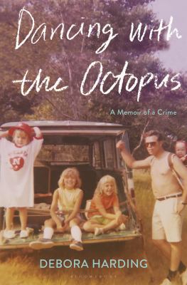 Dancing with the octopus : a memoir of a crime /