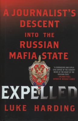 Expelled : a journalist's descent into the Russian mafia state /