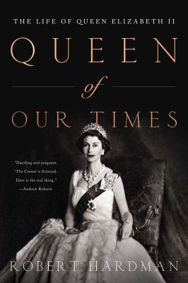 Queen of our times : the life of Queen Elizabeth II /