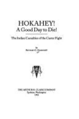 Hokahey! a good day to die : the Indian casualties of the Custer fight /