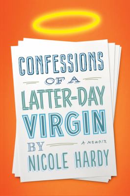 Confessions of a latter day virgin : a memoir /