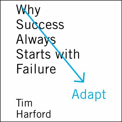 Adapt [compact disc, unabridged] : why success always starts with failure /