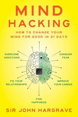 Mind hacking : how to change your mind for good in 21 days /