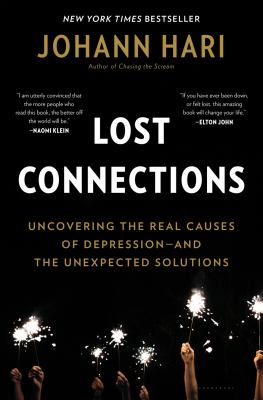 Lost connections : uncovering the real causes of depression-- and the unexpected solutions /