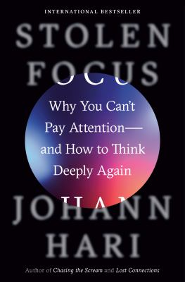 Stolen focus : why you can't pay attention--and how to think deeply again /