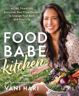 Food babe kitchen : more than 100 delicious, real food recipes to change your body and your life /