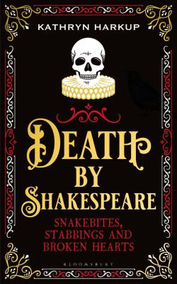 Death by Shakespeare : snakebites, stabbings and broken hearts /