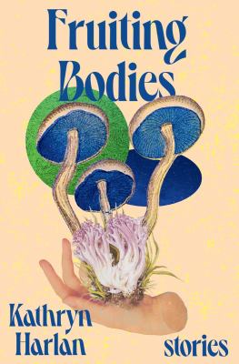 Fruiting bodies : stories /
