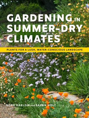 Gardening in summer-dry climates : plants for a lush, water-conscious landscapes /
