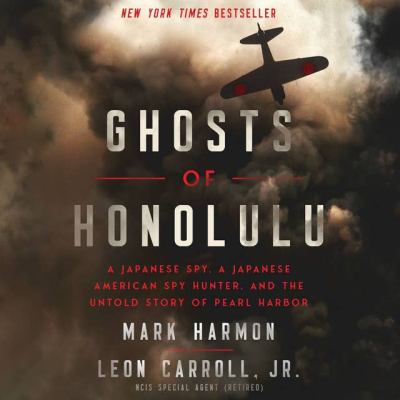 Ghosts of honolulu [eaudiobook] : A japanese spy, a japanese american spy hunter, and the untold story of pearl harbor.
