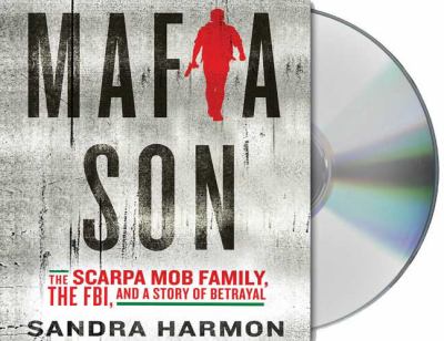 Mafia son [compact disc, unabridged] : the Scarpa mob family, the FBI, and a story of betrayal /